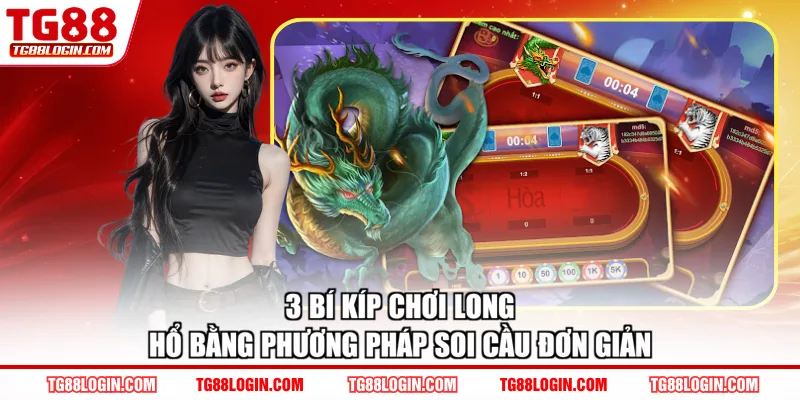 3 bí kíp chơi Long Hổ bằng phương pháp soi cầu đơn giản