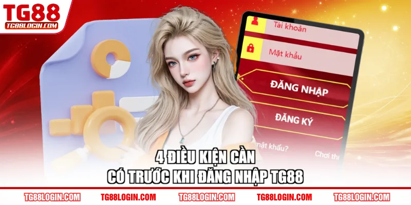 4 điều kiện cần có trước khi đăng nhập TG88