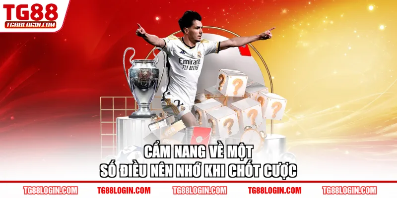 Cẩm nang về một số điều nên nhớ khi chốt cược