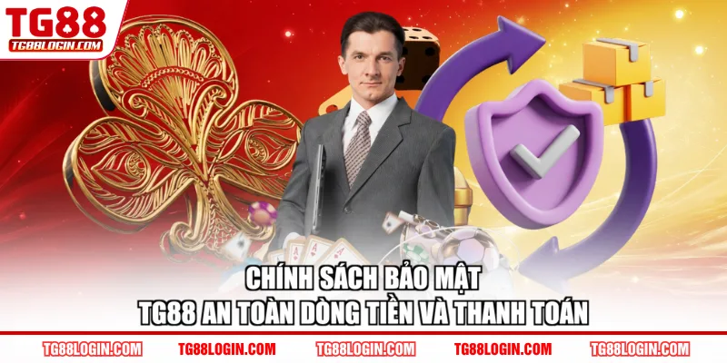 Chính sách bảo mật TG88 an toàn dòng tiền và thanh toán