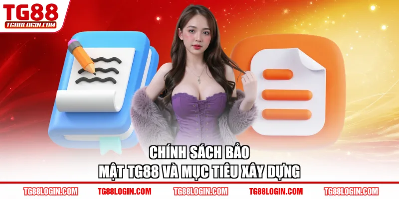Chính sách bảo mật TG88 và mục tiêu xây dựng