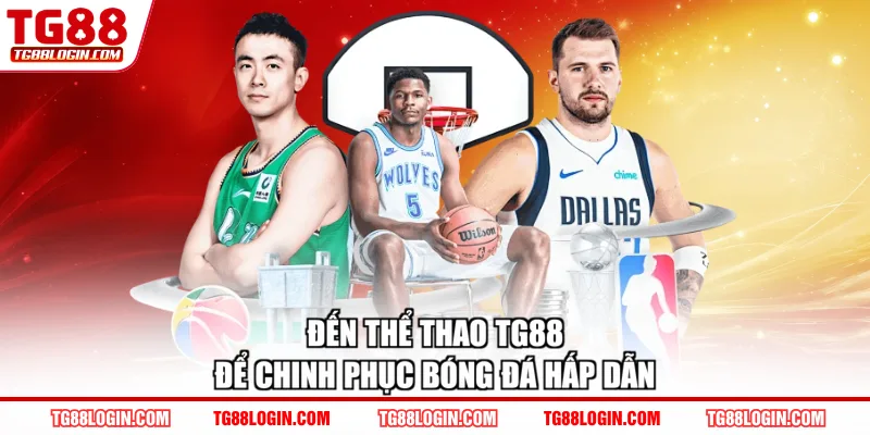 Đến thể thao TG88 để chinh phục bóng đá hấp dẫn