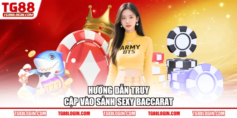 Hướng dẫn truy cập vào sảnh sexy baccarat