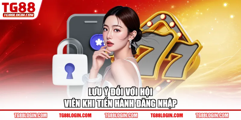 Lưu ý đối với hội viên khi tiến hành đăng nhập