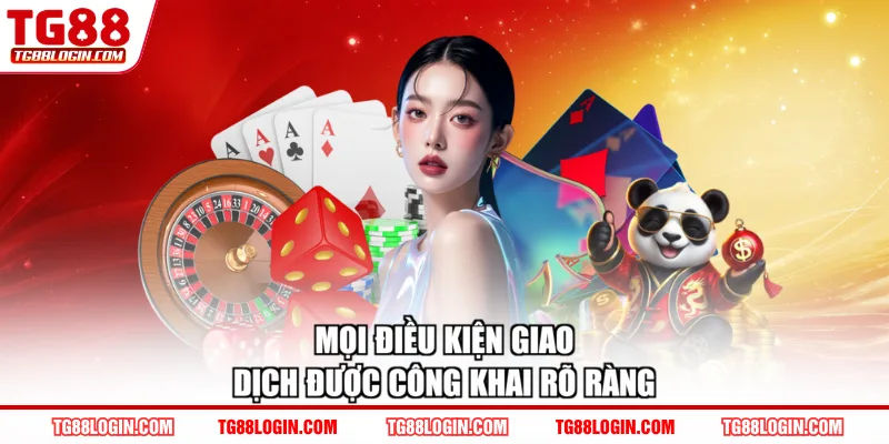Mọi điều kiện giao dịch được công khai rõ ràng