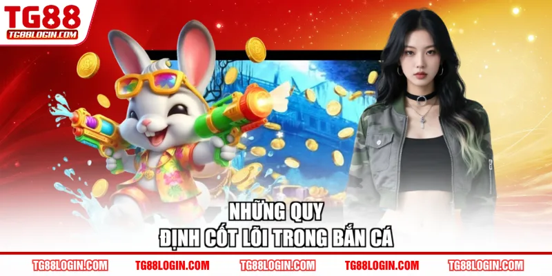 Những quy định cốt lõi trong bắn cá