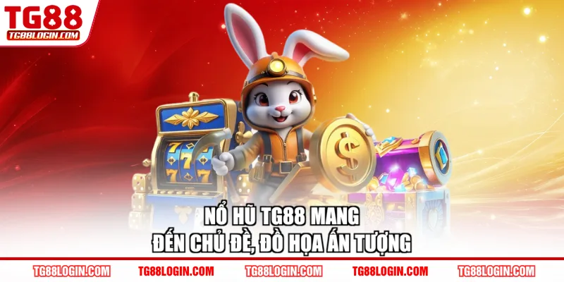 Nổ hũ TG88 mang đến chủ đề, đồ họa ấn tượng