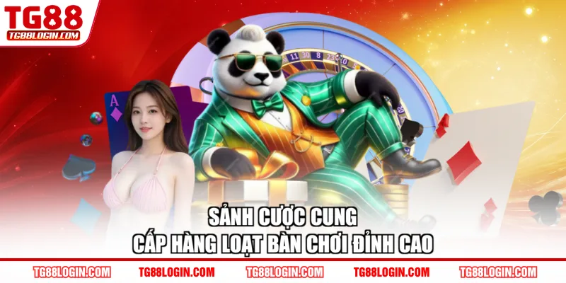 Sảnh cược cung cấp hàng loạt bàn chơi đỉnh cao