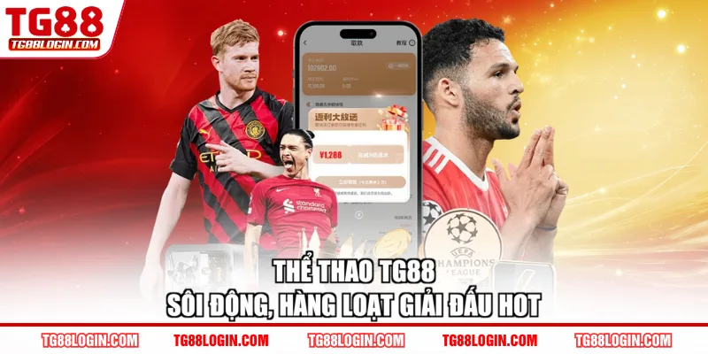 Thể thao TG88 sôi động, hàng loạt giải đấu hot