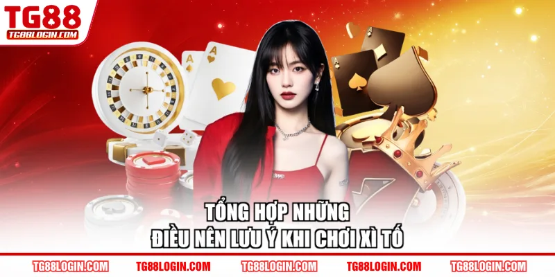 Tổng hợp những điều nên lưu ý khi chơi Xì Tố